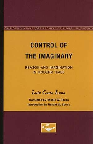 Control of the Imaginary: Reason and Imagination in Modern Times de Luiz Costa Lima