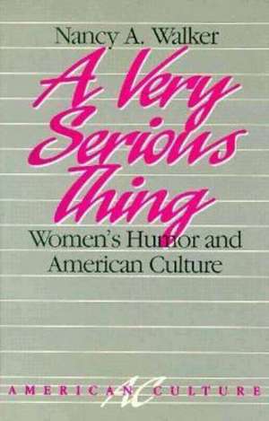 A Very Serious Thing: Women’s Humor and American Culture de Nancy A. Walker