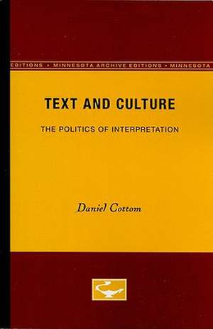 Text and Culture: The Politics of Interpretation de Daniel Cottom