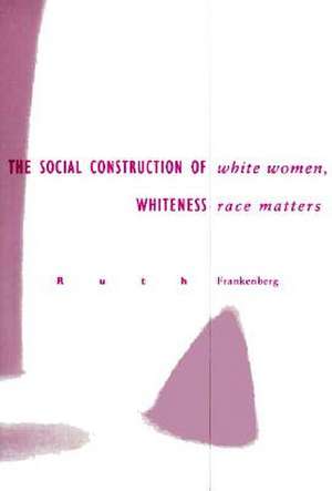 White Women, Race Matters: The Social Construction of Whiteness de Ruth Frankenberg