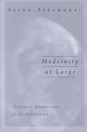 Modernity At Large: Cultural Dimensions of Globalization de Arjun Appadurai