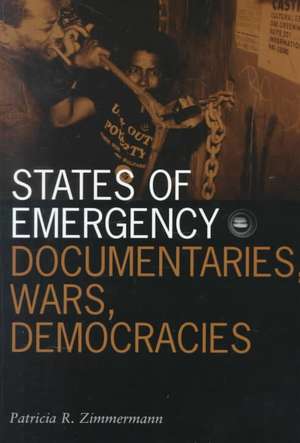 States Of Emergency: Documentaries, Wars, Democracies de Patricia R. Zimmermann