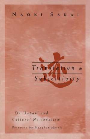 Translation and Subjectivity : On Japan and cultural nationalism de Naoki Sakai