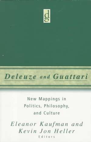 Deleuze And Guattari: New Mappings in Politics, Philosophy, and Culture de Eleanor Kaufman