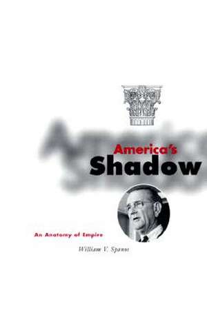 America's Shadow: An Anatomy of Empire de William V. Spanos