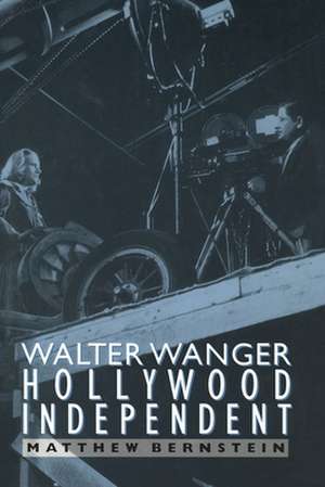 Walter Wanger, Hollywood Independent de Matthew Bernstein