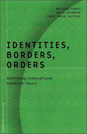 Identities, Borders, Orders: Rethinking International Relations Theory de Mathias Albert