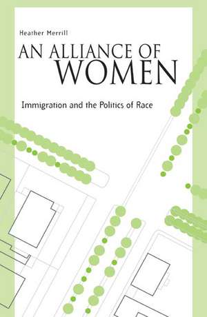 An Alliance Of Women: Immigration And The Politics Of Race de Heather Merrill