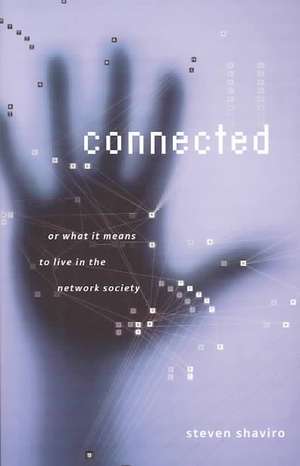 Connected: Or What It Means To Live In The Network Society de Steven Shaviro