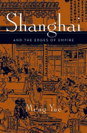 Shanghai and the Edges of Empires de Meng Yue