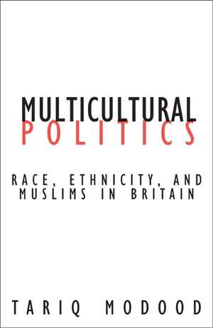 Multicultural Politics: Racism, Ethnicity, and Muslims in Britain de Tariq Modood