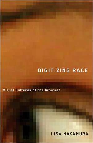 Digitizing Race: Visual Cultures of the Internet de Lisa Nakamura