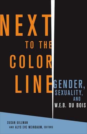 Next to the Color Line: Gender, Sexuality, and W. E. B. Du Bois de Susan Gillman