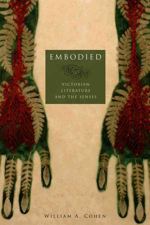 Embodied: Victorian Literature and the Senses de William A. Cohen