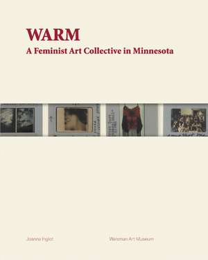 WARM: A Feminist Art Collective in Minnesota de Joanna Inglot