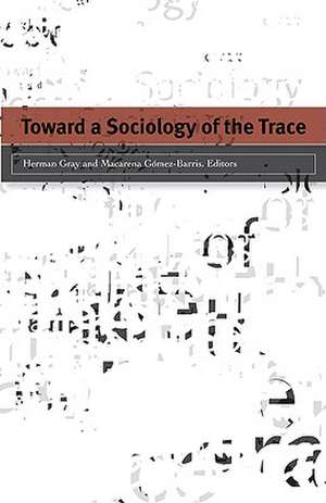 Toward a Sociology of the Trace de Herman Gray