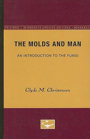 The Molds and Man: An Introduction to the Fungi de Clyde M. Christensen