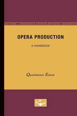 Opera Production: A Handbook de Quaintance Eaton