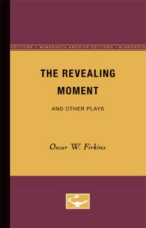 The Revealing Moment and Other Plays de Oscar W. Firkins