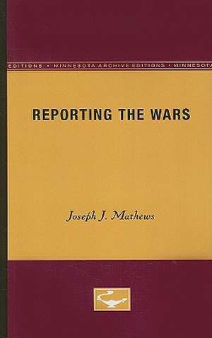 Reporting the Wars de Joseph J. Mathews