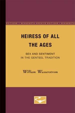 Heiress of All the Ages: Sex and Sentiment in the Genteel Tradition de William Wasserstrom