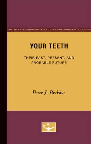 Your Teeth: Their Past, Present, and Probable Future de Peter J. Brekhus