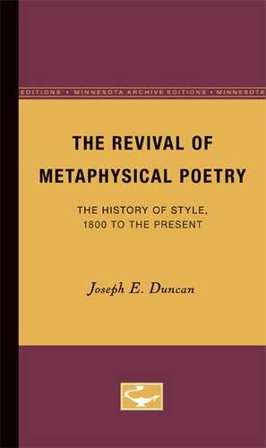 The Revival of Metaphysical Poetry: The History of Style, 1800 to the Present de Joseph E. Duncan