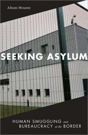 Seeking Asylum: Human Smuggling and Bureaucracy at the Border de Alison Mountz