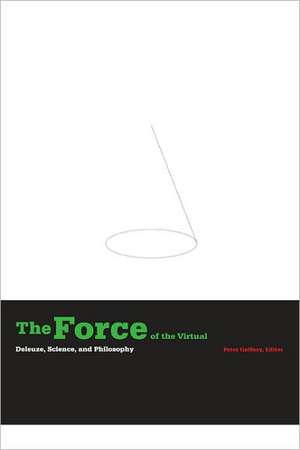 The Force of the Virtual: Deleuze, Science, and Philosophy de Peter Gaffney