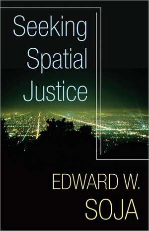 Seeking Spatial Justice de Edward W. Soja