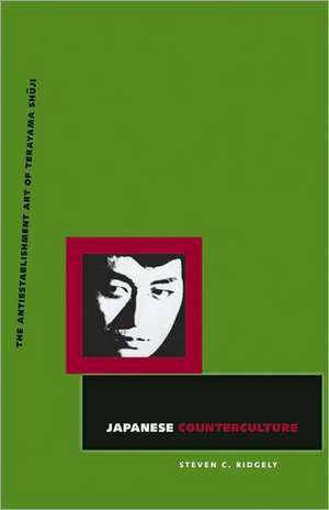 Japanese Counterculture: The Antiestablishment Art of Terayama Shuji de Steven C. Ridgely