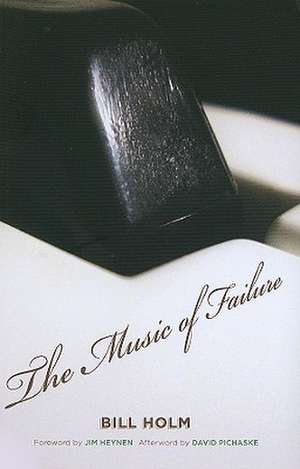 The Music of Failure de Bill Holm