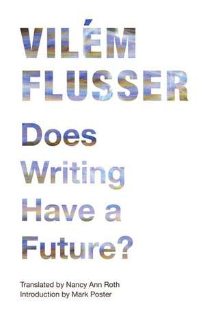 Does Writing Have a Future? de Vilém Flusser