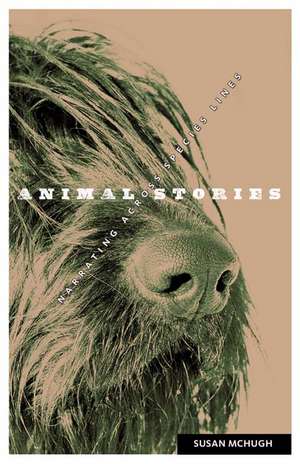 Animal Stories: Narrating across Species Lines de Susan McHugh