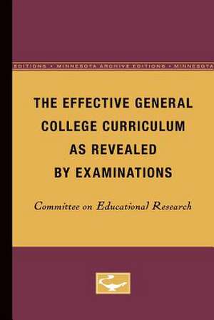 The Effective General College Curriculum as Revealed by Examinations de Committee Committee on Educational Research