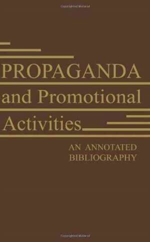 Propaganda and Promotional Activities: An Annotated Bibliography de Harold Lasswell