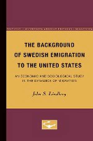 The Background of Swedish Emigration to the United States: An Economic and Sociological Study in the Dynamics of Migration de John Lindberg