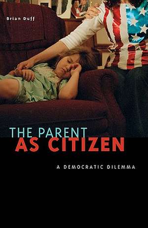 The Parent as Citizen: A Democratic Dilemma de Brian Duff