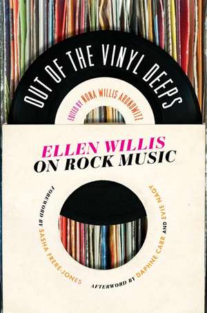 Out of the Vinyl Deeps: Ellen Willis on Rock Music de Nona Willis Aronowitz