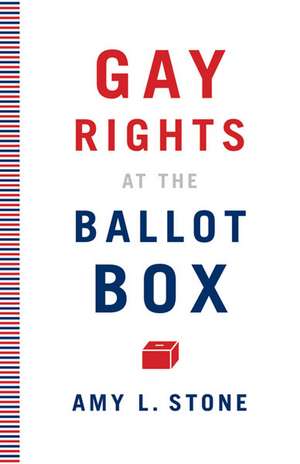 Gay Rights at the Ballot Box de Amy L. Stone