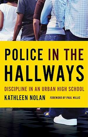 Police in the Hallways: Discipline in an Urban High School de Kathleen Nolan