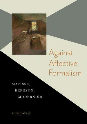 Against Affective Formalism: Matisse, Bergson, Modernism de Todd Cronan