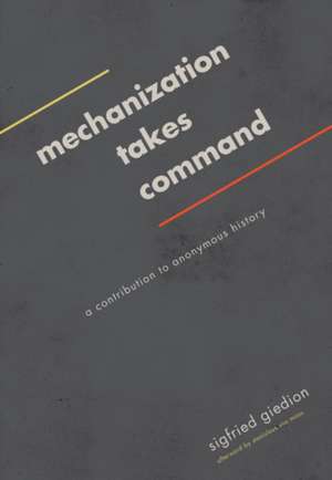 Mechanization Takes Command: A Contribution to Anonymous History de Sigfried Giedion