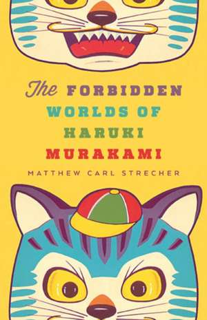 The Forbidden Worlds of Haruki Murakami de Matthew Carl Strecher