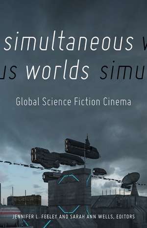 Simultaneous Worlds: Global Science Fiction Cinema de Jennifer L. Feeley