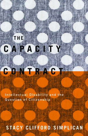 The Capacity Contract: Intellectual Disability and the Question of Citizenship de Stacy Clifford Simplican