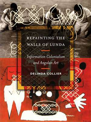 Repainting the Walls of Lunda: Information Colonialism and Angolan Art de Delinda Collier