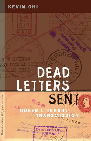 Dead Letters Sent: Queer Literary Transmission de Kevin Ohi