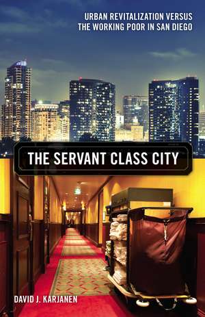 The Servant Class City: Urban Revitalization versus the Working Poor in San Diego de David J. Karjanen