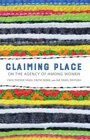 Claiming Place: On the Agency of Hmong Women de Chia Youyee Vang